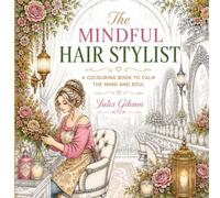 The Mindful Hair Stylist: A Colouring Book to Calm the Mind and Soul (The Mindful Series: Calm and Relaxing Colouring)