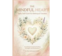 The Mindful Heart: Daily Self-Care for Betrayal Trauma