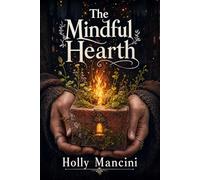 The Mindful Hearth - Earth Magic for Urban Spaces and Shared Rooms: A Practical Guide to Apartment Witchcraft and Stealth Magic and how to Practice Urban Witchcraft in Small Spaces (Modern Wicca)