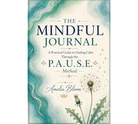The Mindful Journal: A Practical Guide to Finding Calm Through the P.A.U.S.E Method