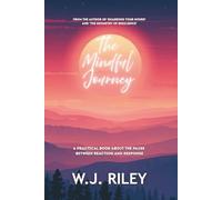 The Mindful Journey: A Practical Book About the Pause Between Reaction and Response
