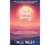 The Mindful Journey: A Practical Book About the Pause Between Reaction and Response