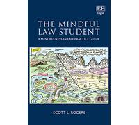 The Mindful Law Student: A Mindfulness in Law Practice Guide