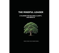 The Mindful Leader: A Planner for Balance, Clarity, and Results