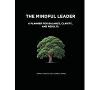 The Mindful Leader: A Planner for Balance, Clarity, and Results