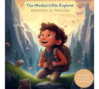 The Mindful Little Explorer: Adventures in Feelings |: Storybook for kids | Teach emotions to kids (age 3-8 years) (Storybook for kids to teach important aspects of life)