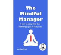 The Mindful Manager: A guide to getting things done and finding purpose in what you do
