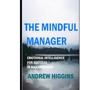 The Mindful Manager:: Emotional Intelligence for Success in Management