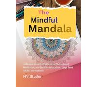 The Mindful Mandala: 70 Unique Intricate Patterns for Stress Relief, Meditation, and Creative Relaxation | Large Print Adult Coloring Book