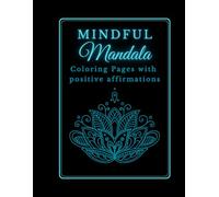 The Mindful Mandala Art: A Relaxing Coloring Book with Affirmations for the Soul
