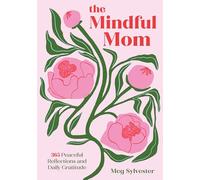 The Mindful Mom: 365 Peaceful Reflections and Daily Gratitude