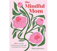 The Mindful Mom: 365 Peaceful Reflections and Daily Gratitude for Moms