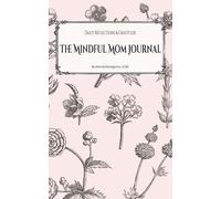 The Mindful Mom Journal: Daily Reflections and Gratitude