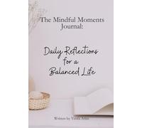 The Mindful Moments Journal:: Daily Reflections for a Balanced Life