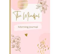 The Mindful Morning Journal: 90 Days of Gratitude, Positivity & Self-Care