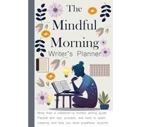 The Mindful Morning Writer's Planner: More than a notebook-a mindful writing guide. Packed with tips, prompts, and tools to spark creativity and help you write anywhere, anytime. (Book Lovers)