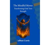 The Mindful Mover: Transforming Grief Into Strength