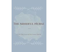 The Mindful Nurse: Vol. 3: A 120-Day Journal for Inner Peace and Self-Care