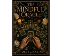 The Mindful Oracle - Ethical Divination and Tarot for Self-Discovery: The Young Adult's Guide to Psychological Tarot, Cognitive Behavioral Reflection, and Empowered Decision-Making (Modern Wicca)