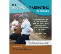 The Mindful Parenting Handbook: Understanding Your Child's Emotions & Learning To Listen: The Mindful Parenting Handbook: A Guide To Present Parenting