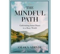 The Mindful Path: Cultivating Inner Peace in a Busy World