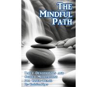 The Mindful Path: Daily Devotionals and Guided Meditations for Inner Peace