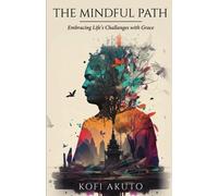 The Mindful Path: Embracing Life's Challenges with Grace