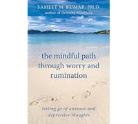 The Mindful Path Through Worry and Rumination: Letting Go of Anxious and Depressive Thoughts