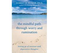 The Mindful Path Through Worry and Rumination: Letting Go of Anxious and Depressive Thoughts