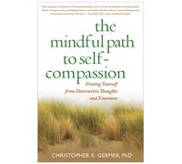 The Mindful Path to Self-Compassion: Freeing Yourself from Destructive Thoughts