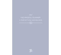 The Mindful Planner 2027: A Year of Flow and Balance: Your Guide to Cultivating Mindfulness, Nurturing Well-Being, and Staying Aligned with Your Goals