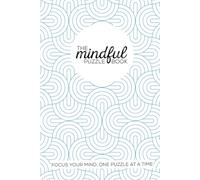 The Mindful Puzzle Book: Focus your mind, one puzzle at a time