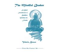 The Mindful Quaker: A Brief Introduction to Buddhist Wisdom for Friends (Pendle Hill Pamphlets)