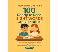 The Mindful Reader: 100 Ready to Read Sight Words Activity Book: Sight Words Activity Book for Kids Ages 3-6: Learn to Read, Trace, and Practice 100 High-Frequency Words for Preschool and Kindergarten