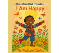 The Mindful Reader: I Am Happy: Daily Positive Affirmations and Mindfulness for Kids | Build Confidence, Joy, and Emotional Well-Being Through Words That Shine