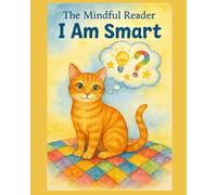 The Mindful Reader: I Am Smart: A Mindful Affirmation Book for Kids | Build Confidence, Curiosity, and Growth Mindset