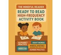 The Mindful Reader: Ready To Read High Frequency Activity Book: Alphabet and Sight Words Activity Book for Kids Ages 3-6: Mindful Sentence Writing, ... Readiness for Preschool and Kindergarten