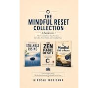 The Mindful Reset Collection: Three Practical Guides to Finding Calm, Reducing Overwhelm, and Changing Unhelpful Habits