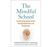 The Mindful School: Transforming School Culture through Mindfulness and Compassion