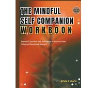 The Mindful Self Companion Workbook: Practical Exercises and Reflections to Nurture Inner Calm and Emotional Strength