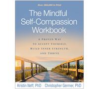 The Mindful Self-Compassion Workbook A Proven Way to Accept Yourself, Build I...