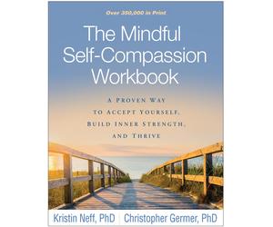 The Mindful Self-Compassion Workbook A Proven Way to Accept Yourself, Build I...