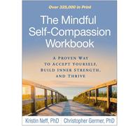 The Mindful Self-Compassion Workbook: A Proven Way to Accept Yourself, Build Inn