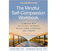 The Mindful Self-Compassion Workbook: A Proven Way to Accept Yourself, Build Inn