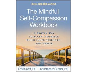 The Mindful Self-Compassion Workbook: A Proven Way to Accept Yourself, Build Inn