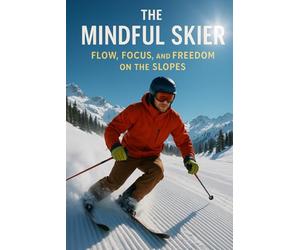 The Mindful Skier: Flow, Focus, and Freedom on the Slopes