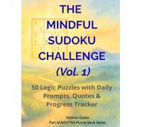 The Mindful Sudoku Challenge: 50 Logic Puzzles with Daily Prompts, Quotes & Progress Tracker (Vol. 1) (Black Lantern Logic Puzzle Vault)