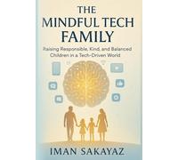 The Mindful Tech Family:: Raising Responsible, Kind, and Balanced Children in a Tech-Driven World (Mindful Path Series)