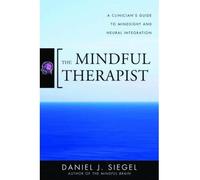 (The Mindful Therapist: A Clinician's Guide to Mindsight and Neural Integration) By Siegel, Daniel J. (Author) Hardcover on 03-May-2010