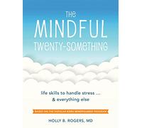 The Mindful Twenty-Something: Life Skills to Handle Stress…and Everything Else